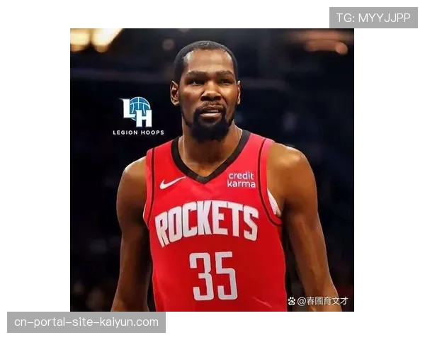 杜兰特加盟火箭实现战力跃升 关键时刻能力无可替代